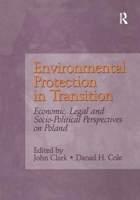 Read Online Environmental Protection in Transition: Economic, Legal and Socio-Political Perspectives on Poland - John Clark file in ePub