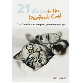 Full Download 21 Days To The Perfect Cat: The friendly boot camp for your imperfect pet - Kim Houston file in PDF