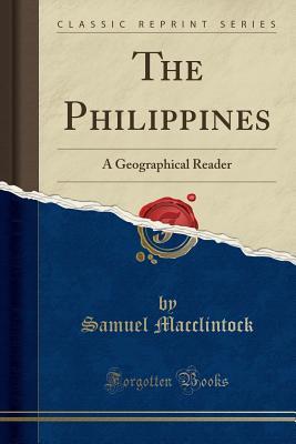 Download The Philippines: A Geographical Reader (Classic Reprint) - Samuel Macclintock | PDF