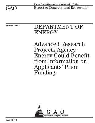 Read Department of Energy: Advanced Research Projects Agency-Energy Could Benefit from Information on Applicants' Prior Funding: Report to Congressional Requesters. - U.S. Government Accountability Office | PDF