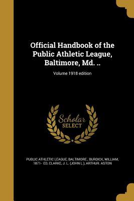 Read Online Official Handbook of the Public Athletic League, Baltimore, MD. ..; Volume 1918 Edition - Baltimore Public Athletic League | PDF