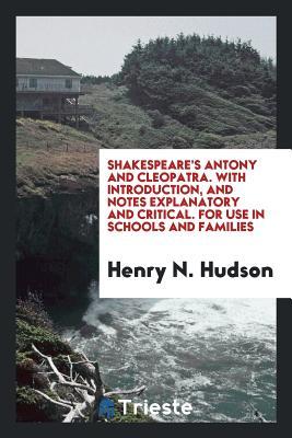 Download Antony and Cleopatra. with Introduction, and Notes Explanatory and Critical. for Use in Schools and Families - William Shakespeare file in PDF