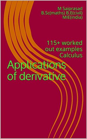 Download Applications of derivative: 115  worked out examples Calculus (Siddarth math Series Book 8) - M. Saiprasad | PDF