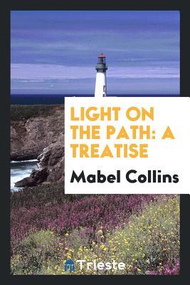 Read Online Light on the Path: A Treatise Written for the Personal Use of Those Who Are - Mabel Collins file in ePub