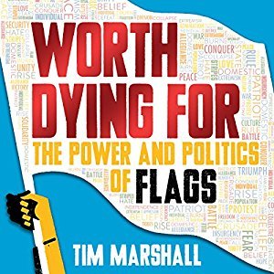 Read Worth Dying For: The Power and Politics of Flags - Tim Marshall file in ePub
