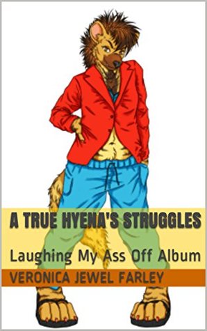 Download A True Hyena's Struggles: Laughing My Ass Off Album - Veronica Jewel Farley file in ePub