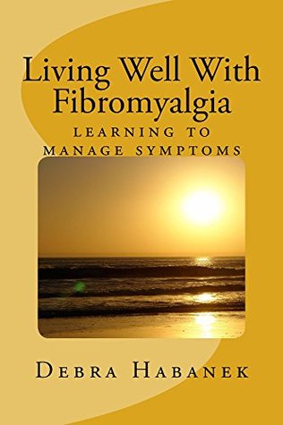 Read Living Well With Fibromyalgia: learning to manage symptoms - Debra Habanek | ePub