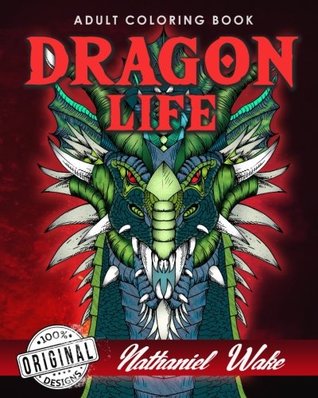 Read Adult Coloring Book: Dragon Life: Dragons and Dragon Masters in Fantasy Realms 35 Original Illustrations - Nathaniel Wake | PDF