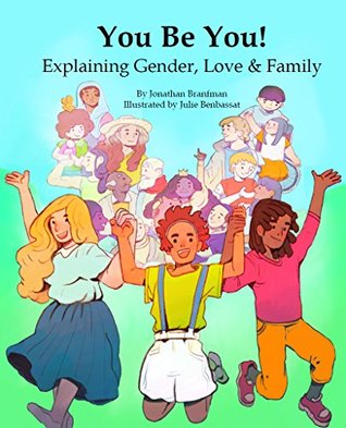 Read Online You Be You! Explaining Gender, Love & Family (Diversity & Social Justice for Kids) - Jonathan Robert Branfman | ePub