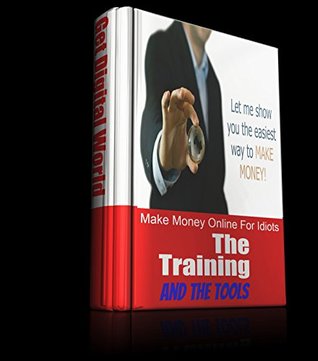 Read Make Money Online For Complete idiots: Book 1 Writing : Not Just The Know How, But The Tools As Well - Get Digital World file in ePub