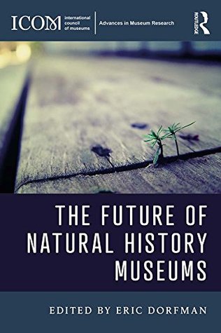Read Online The Future of Natural History Museums (ICOM Advances in Museum Research) - Eric Dorfman file in ePub