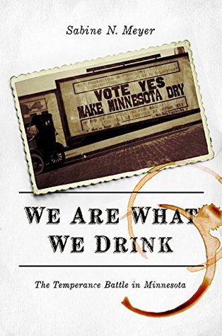 Download We Are What We Drink: The Temperance Battle in Minnesota - Sabine N. Meyer | PDF