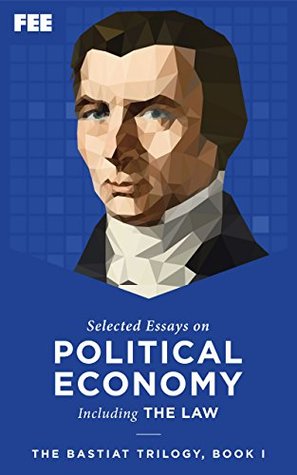 Read Selected Essays on Political Economy (Bastiat Trilogy Book 1) - Frédéric Bastiat | PDF