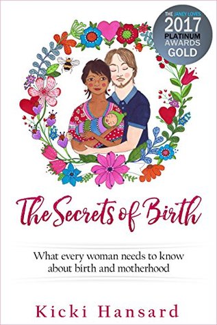 Read The Secrets of Birth: What every woman needs to know about birth and motherhood - Kicki Hansard file in ePub