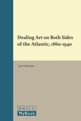 Download Dealing Art on Both Sides of the Atlantic, 1860-1940 - Lynn Catterson | PDF