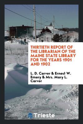 Download Thirtieth Report of the Librarian of the Maine State Library for the Years 1901 and 1902 - L D Carver | ePub