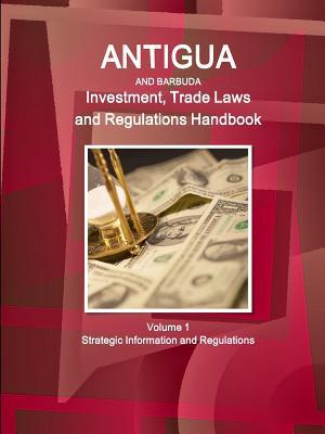 Full Download Antigua and Barbuda Investment, Trade Laws and Regulations Handbook Volume 1 Strategic Information and Regulations - Inc Ibp | PDF