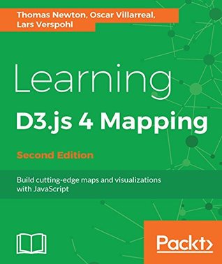 Full Download Learning D3.js 4 Mapping - Second Edition: Build cutting-edge maps and visualizations with JavaScript - Thomas Newton file in PDF