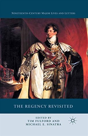 Read Online The Regency Revisited (Nineteenth-Century Major Lives and Letters) - Tim Fulford file in ePub
