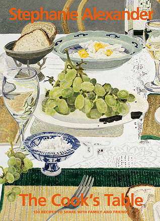 Read Online The Cook's Table: 130 Recipes to Share with Family and Friends - Stephanie Alexander file in PDF