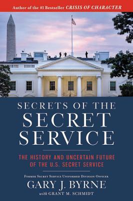 Read Online Secrets of the Secret Service: The History and Uncertain Future of the U.S. Secret Service - Gary J. Byrne | ePub