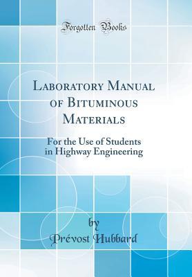 Read Laboratory Manual of Bituminous Materials: For the Use of Students in Highway Engineering (Classic Reprint) - Prévost Hubbard file in ePub