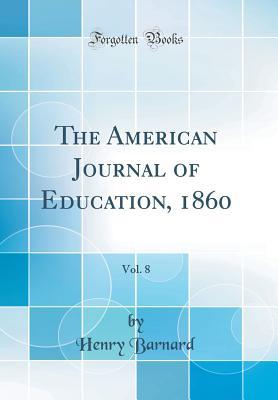 Full Download The American Journal of Education, 1860, Vol. 8 (Classic Reprint) - Henry Barnard | PDF