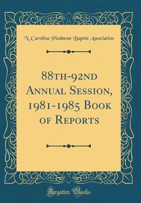 Full Download 88th-92nd Annual Session, 1981-1985 Book of Reports (Classic Reprint) - N Carolina Piedmont Baptis Association | ePub