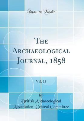 Download The Archaeological Journal, 1858, Vol. 15 (Classic Reprint) - British Archaeological Associ Committee | PDF