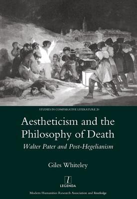 Read Aestheticism and the Philosophy of Death: Walter Pater and Post-Hegelianism - Giles Whiteley file in ePub