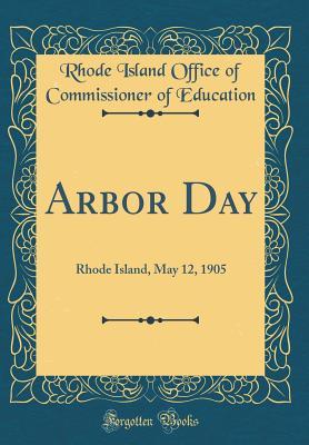 Download Arbor Day: Rhode Island, May 12, 1905 (Classic Reprint) - Rhode Island Office of Commis Education file in PDF