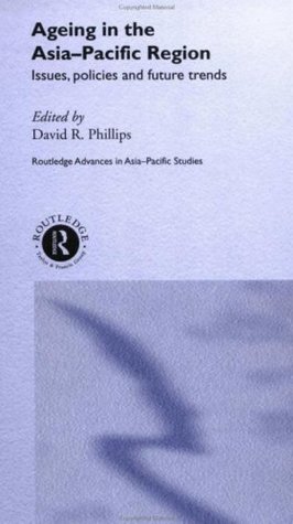 Download Ageing in the Asia-Pacific Region: Issues, Policies and Future Trends (Routledge Advances in Asia-Pacific Studies) - David R. Phillips | PDF