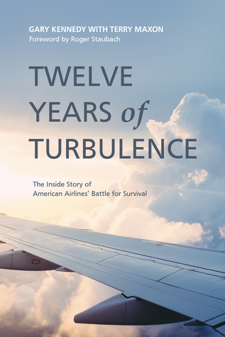 Read Online Twelve Years of Turbulence: The Inside Story of American Airlines’ Battle for Survival - Gary Kennedy file in ePub
