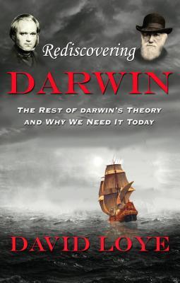 Read Online Rediscovering Darwin: The Rest of Darwin's Theory and Why We Need It Today - David Loye file in PDF
