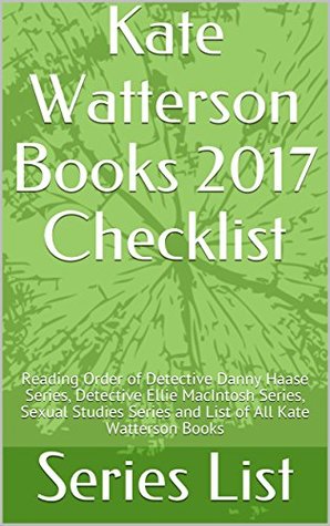 Full Download Kate Watterson Books 2017 Checklist: Reading Order of Detective Danny Haase Series, Detective Ellie MacIntosh Series, Sexual Studies Series and List of All Kate Watterson Books - Series List | PDF