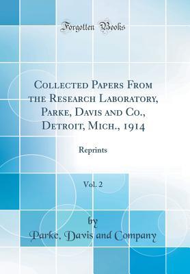 Download Collected Papers from the Research Laboratory, Parke, Davis and Co., Detroit, Mich., 1914, Vol. 2: Reprints (Classic Reprint) - Parke Davis and Company file in PDF
