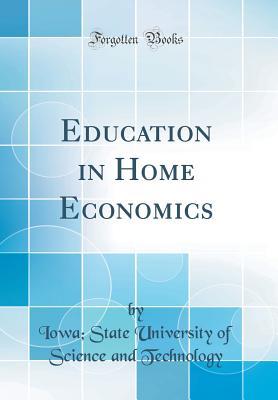 Read Education in Home Economics (Classic Reprint) - Iowa State University of Sc Technology file in PDF