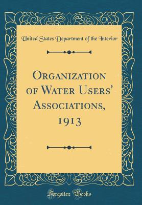 Read Organization of Water Users' Associations, 1913 (Classic Reprint) - U.S. Department of the Interior | PDF