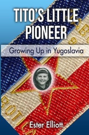 Full Download Tito's Little Pioneer: Growing Up in Yugoslavia - Ester Elliott file in PDF