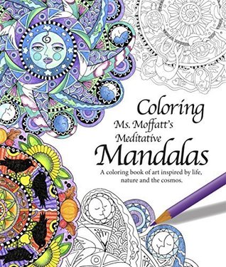 Download Ms. Moffatt's Meditative Mandalas, A Coloring Book of Art Inspired By Life,nature and the Cosmos - Judith Moffatt file in ePub