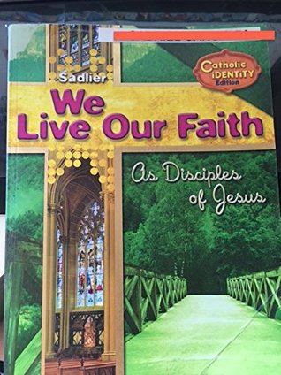 Read Online We Live Our Faith As Disciples of Jesus - Catholic Identity Edition - Inc. William H. Sadlier file in PDF