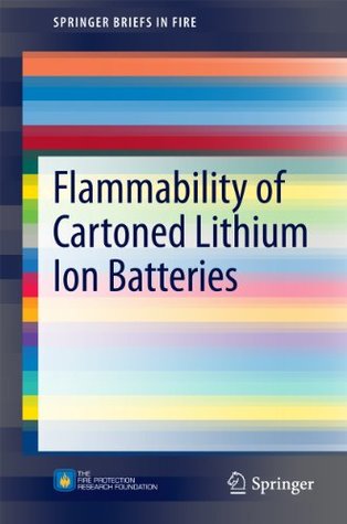 Read Online Flammability of Cartoned Lithium Ion Batteries (SpringerBriefs in Fire) - R. Thomas Long Jr. file in ePub