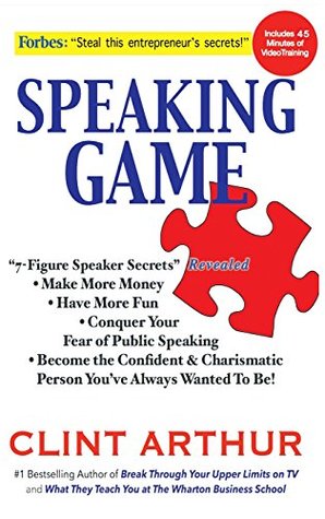 Read Speaking Game: 7-Figure Speaker Secrets Revealed, Conquer Your Fear of Public Speaking, Make More Money, Have More Fun, Become the Confident Charismatic Person You've Always Wanted to Be! - Clint Arthur | ePub