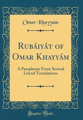 Read Rub�iy�t of Omar Khayy�m: A Paraphrase from Several Literal Translations (Classic Reprint) - Omar Khayyám | PDF
