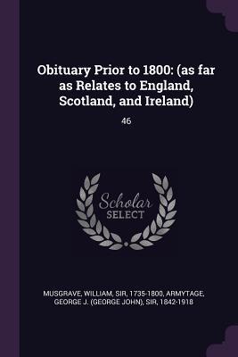 Read Online Obituary Prior to 1800: (as Far as Relates to England, Scotland, and Ireland): 46 - William Musgrave | PDF