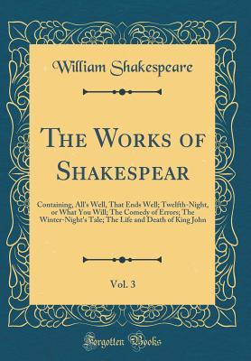 Full Download All's Well, That Ends Well; Twelfth-Night, or What You Will; The Comedy of Errors; The Winter-Night's Tale; The Life and Death of King John (The Works of Shakespear, Vol. 3) - William Shakespeare file in PDF