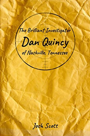Full Download Dan Quincy: or, The Brilliant Investigator Dan Quincy of Nashville Tennessee - Josh Scott file in PDF