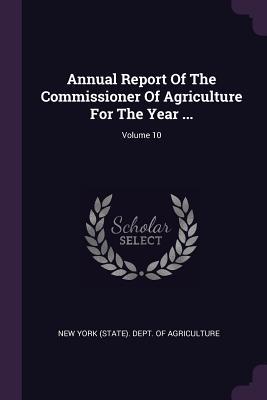 Read Online Annual Report of the Commissioner of Agriculture for the Year ; Volume 10 - New York State Department of Agriculture file in ePub