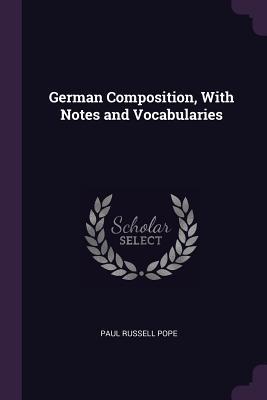 Full Download German Composition, with Notes and Vocabularies - Paul Russell Pope | ePub