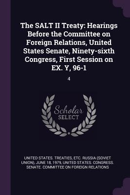 Full Download The Salt II Treaty: Hearings Before the Committee on Foreign Relations, United States Senate, Ninety-Sixth Congress, First Session on Ex. Y, 96-1: 4 - Etc Russia (So United States Treaties file in ePub
